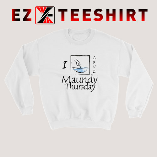 I Love Maundy Thursday Sweatshirt