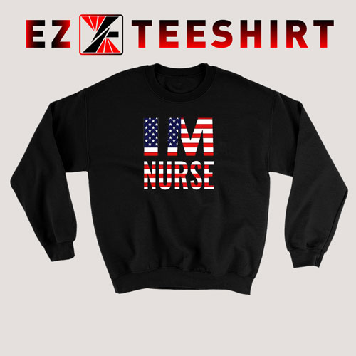 I’m Nurse America Flag Sweatshirt