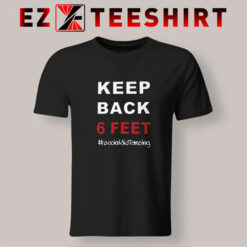 Keep Back 6 Social Distancing T-Shirt