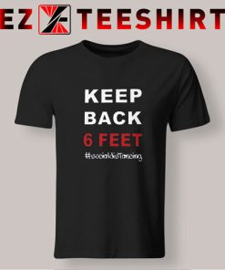 Keep Back 6 Social Distancing T-Shirt