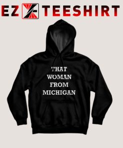That Woman From Michigan Hoodie