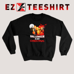 Horror Movie Character Halloween is My Christmas Sweatshirt