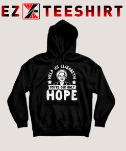 Help Us Elizabeth You’re Our Only Hope Hoodie
