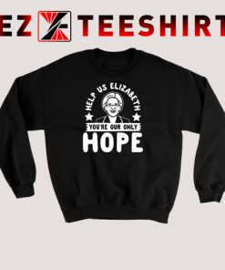 Help Us Elizabeth You’re Our Only Hope Sweatshirt