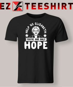 Help Us Elizabeth You’re Our Only Hope T-Shirt