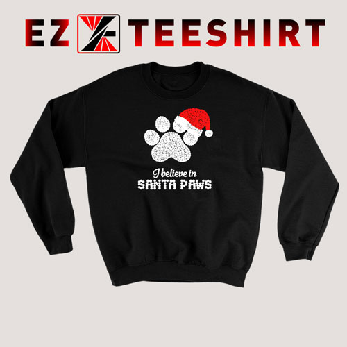 I Believe in Santa Paws Merry Christmas Sweatshirt