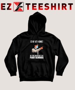 Stay At Home By The Order Of The Peaky Blinders Hoodie