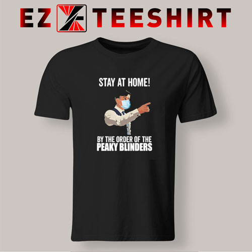 Stay At Home ByThe Order Of The Peaky Blinders T-Shirt