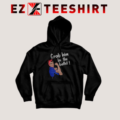 Grab Him By The Ballot Hoodie