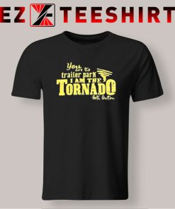 You are The Trailer Park I Am The Tornado Beth Dutton T-Shirt