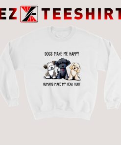 Dogs Make Me Happy Sweatshirt