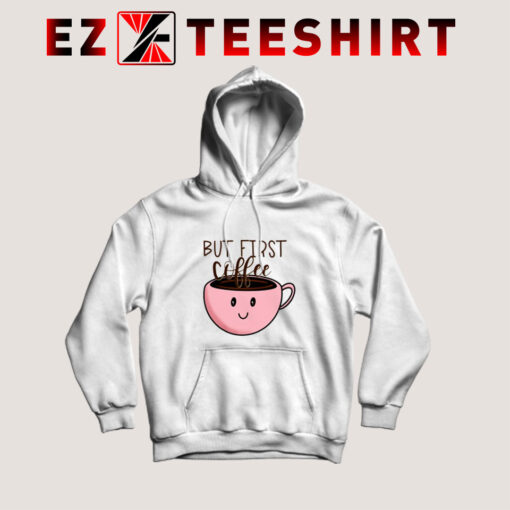 Get it Now! But First Coffee Hoodie - www.ezteeshirt.com