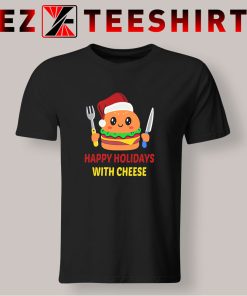 Happy Holidays With Cheese T Shirt