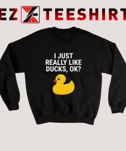 I Just Really Like Ducks Sweatshirt