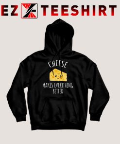 Cheese Makes Everything Better Hoodie