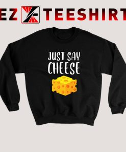 Just Say Cheese Sweatshirt