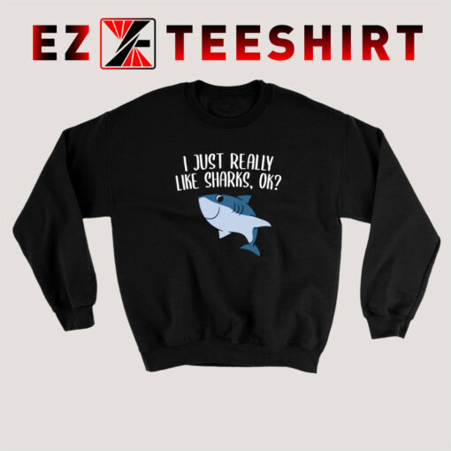 I Just Really Like Sharks Sweatshirt