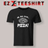 Ok But First Pizza T Shirt