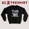 Trump 2024 I'll Be Back Sweatshirt