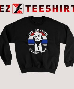 The Return Trump 2024 Sweatshirt