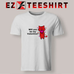 Will You Be My Valentine T Shirt