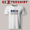 Biden-Please-Let-Us-In-T-Shirt