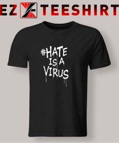Hate Is A Virus T Shirt