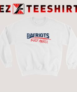 Patriots Built America Sweatshirt