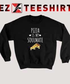 Pizza Is My Soulmate Sweatshirt