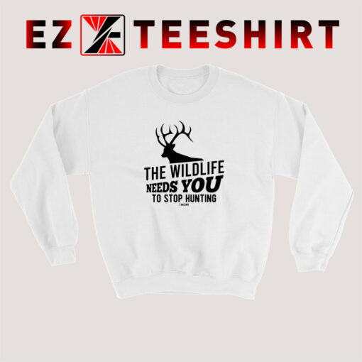 The-Wildlife-Needs-You-Stop-Hunting-Sweatshirt