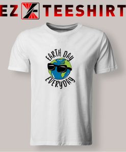 Earth Day Every Day T Shirt