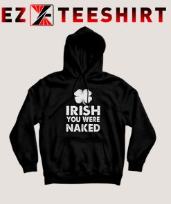 Irish You Were Naked Hoodie
