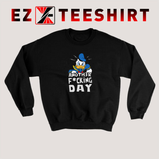 Donald Duck Another Fucking Day Sweatshirt