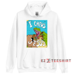 I Chews Jesus Hoodie