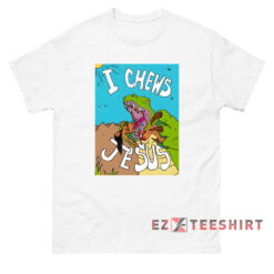 I Chews Jesus T-Shirt